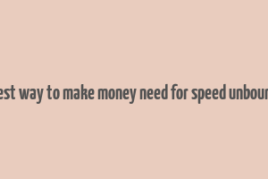 best way to make money need for speed unbound