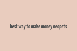 best way to make money neopets