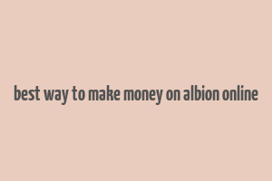 best way to make money on albion online