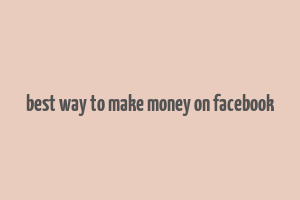 best way to make money on facebook