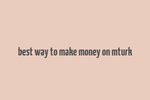 best way to make money on mturk