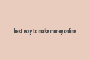 best way to make money online