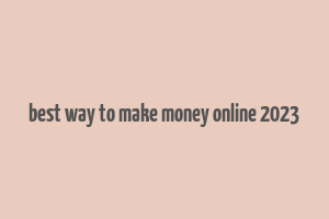 best way to make money online 2023