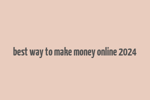 best way to make money online 2024