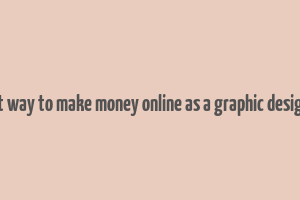 best way to make money online as a graphic designer