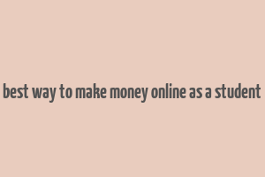 best way to make money online as a student