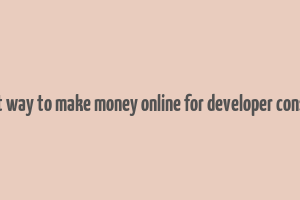 best way to make money online for developer console