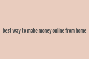 best way to make money online from home