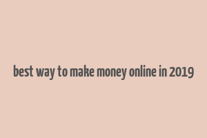 best way to make money online in 2019