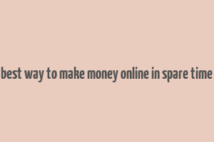 best way to make money online in spare time