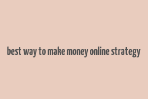 best way to make money online strategy