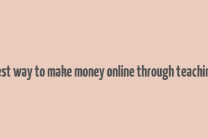 best way to make money online through teaching