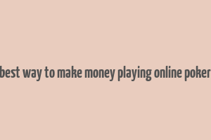 best way to make money playing online poker