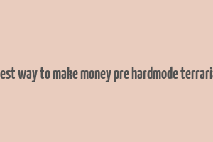 best way to make money pre hardmode terraria