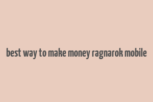 best way to make money ragnarok mobile