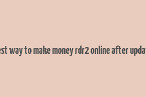 best way to make money rdr2 online after update