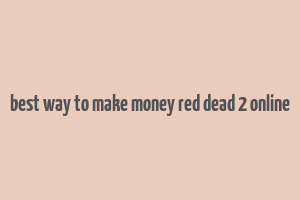 best way to make money red dead 2 online