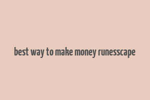 best way to make money runesscape