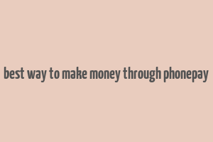 best way to make money through phonepay