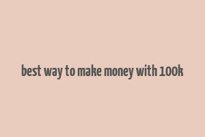 best way to make money with 100k