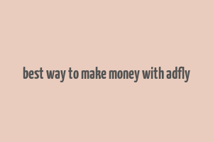 best way to make money with adfly