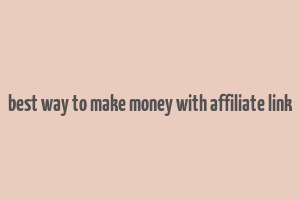 best way to make money with affiliate link