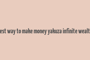 best way to make money yakuza infinite wealth