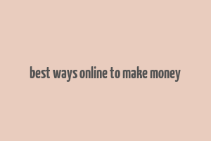 best ways online to make money