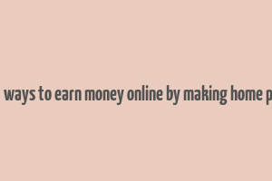 best ways to earn money online by making home plans