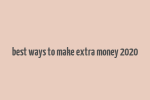 best ways to make extra money 2020