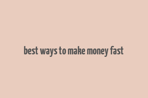 best ways to make money fast