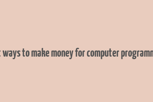 best ways to make money for computer programmers