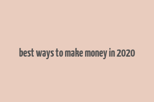 best ways to make money in 2020