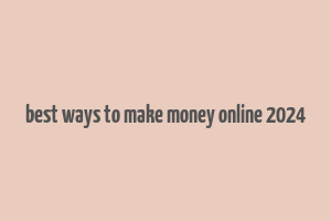 best ways to make money online 2024