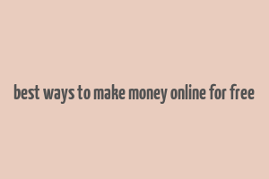 best ways to make money online for free