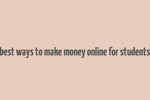 best ways to make money online for students