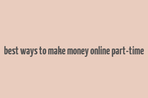 best ways to make money online part-time