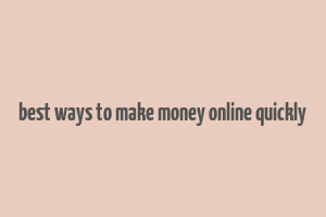 best ways to make money online quickly