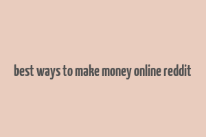 best ways to make money online reddit