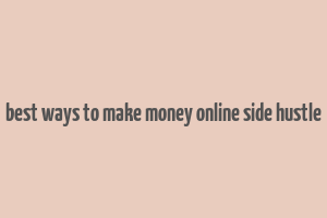 best ways to make money online side hustle