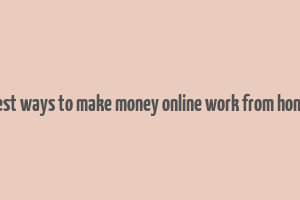 best ways to make money online work from home