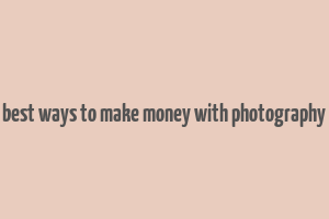 best ways to make money with photography