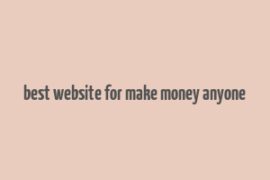 best website for make money anyone