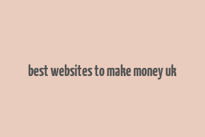 best websites to make money uk