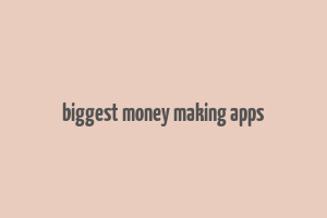 biggest money making apps