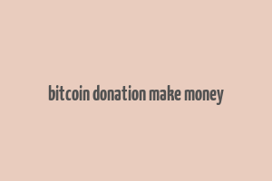 bitcoin donation make money