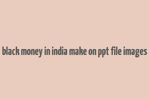 black money in india make on ppt file images