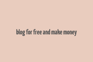 blog for free and make money