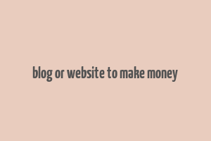 blog or website to make money