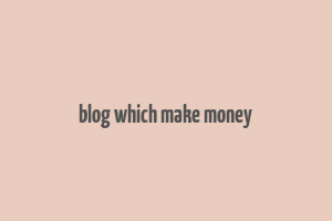 blog which make money